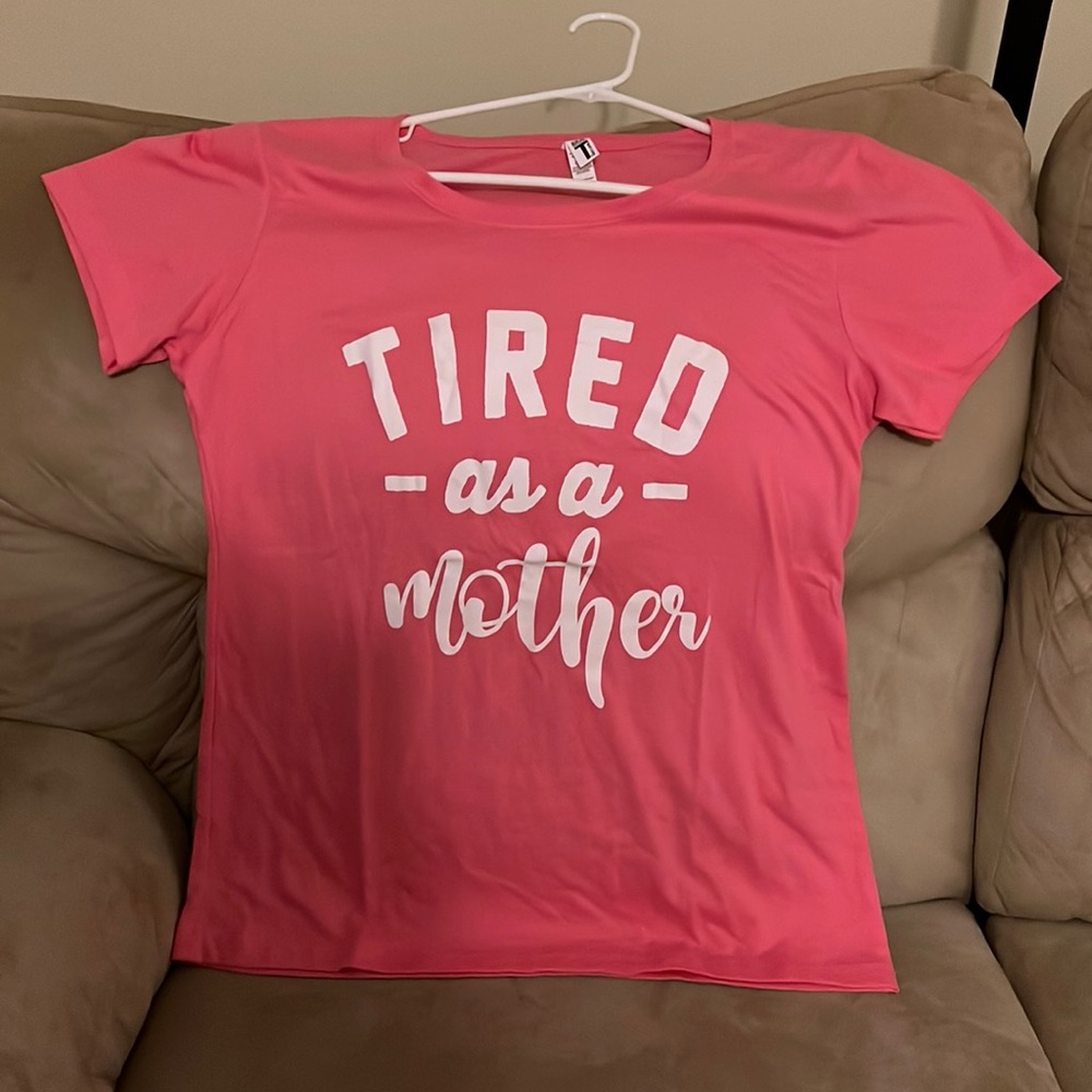 Brand new w/o tag attached Tired as a Mother shirt